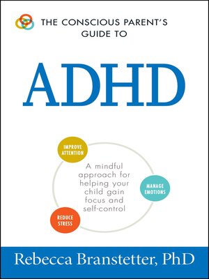 cover image of The Conscious Parent's Guide to ADHD: a Mindful Approach for Helping Your Child Gain Focus and Self-Control